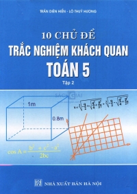 10 Chủ đề trắc nghiệm khách quan Toán 5 - Tập 2