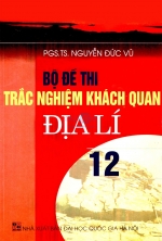 Bộ đề thi trắc nghiệm khách quan Địa lí 12