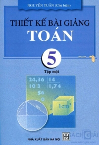 Thiết kế bài giảng Toán lớp 5 - Tập 1