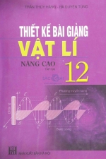 Thiết kế bài giảng Vật Lí 12 nâng cao - Tập 2